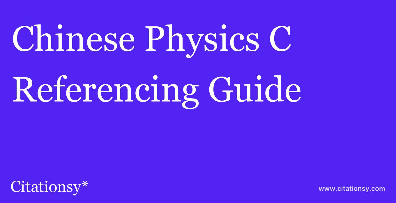 cite Chinese Physics C  — Referencing Guide